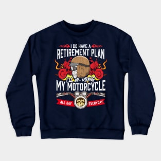 My Retirement Plan Is Riding My Motorcycle All Day Everyday Crewneck Sweatshirt